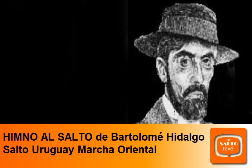 HIMNO AL SALTO de Bartolomé Hidalgo Salto Uruguay Marcha Oriental