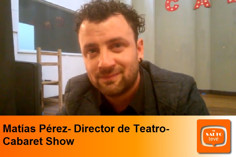 Matías Pérez- Director de Teatro- Cabaret Show