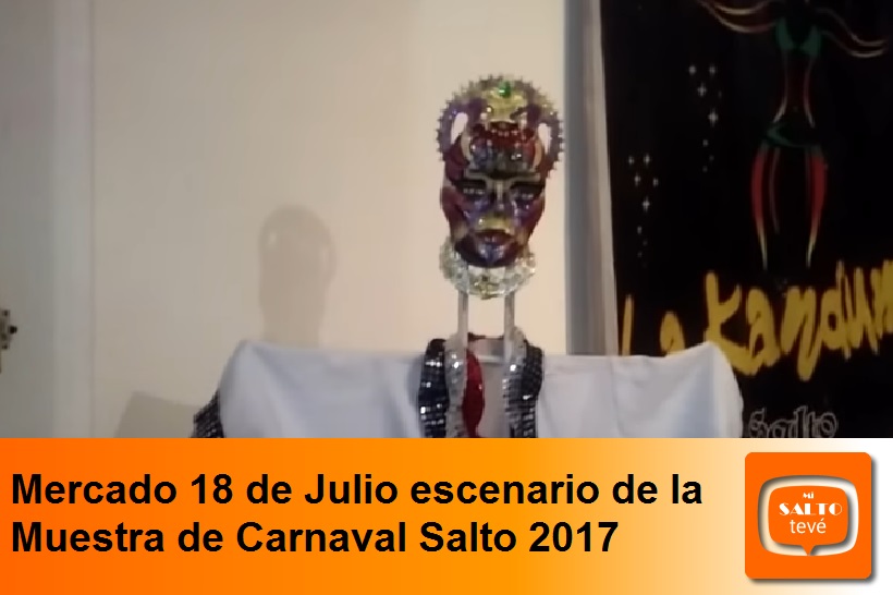 Mercado 18 de Julio escenario de la Muestra de Carnaval Salto 2017