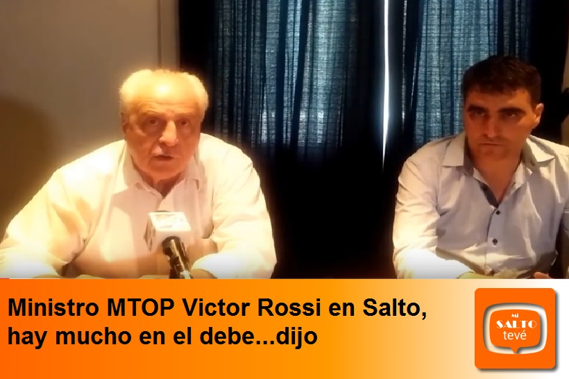 Ministro MTOP Victor Rossi en Salto, hay mucho en el debe…dijo