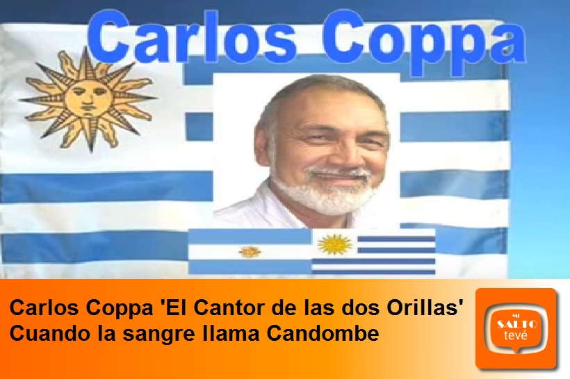 Carlos Coppa ‘El Cantor de las dos Orillas’ Cuando la sangre llama Candombe