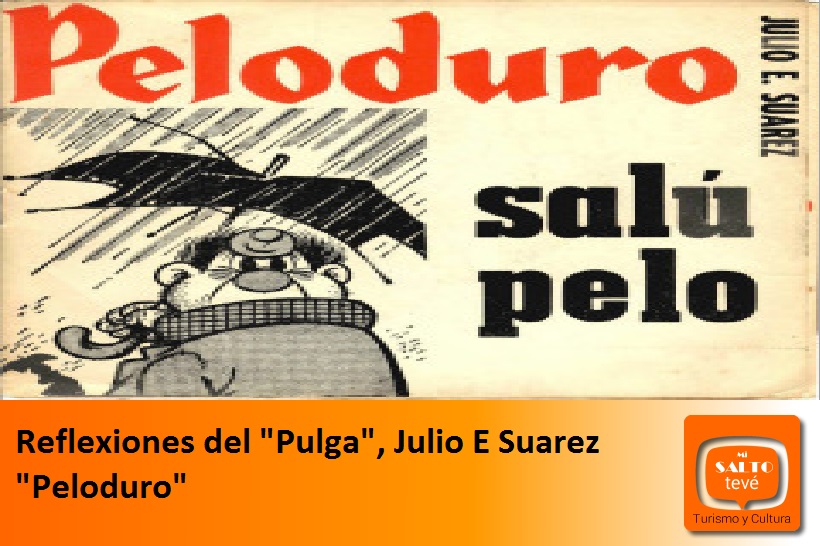 Reflexiones del «Pulga», Julio E Suarez «Peloduro»