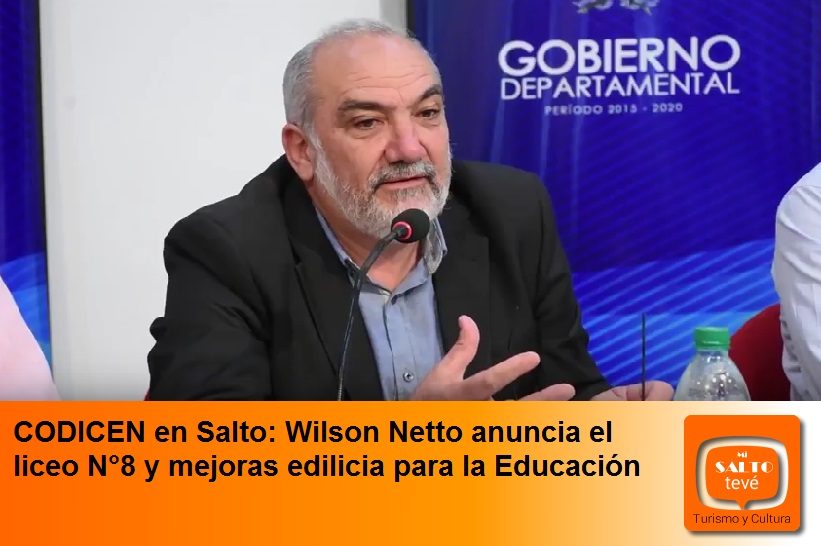 CODICEN en Salto: Wilson Netto anuncia el liceo N°8 y mejoras edilicia para la Educación