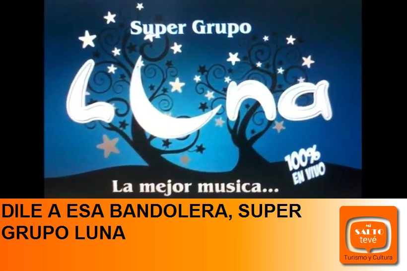 DILE A ESA BANDOLERA, SUPER GRUPO LUNA