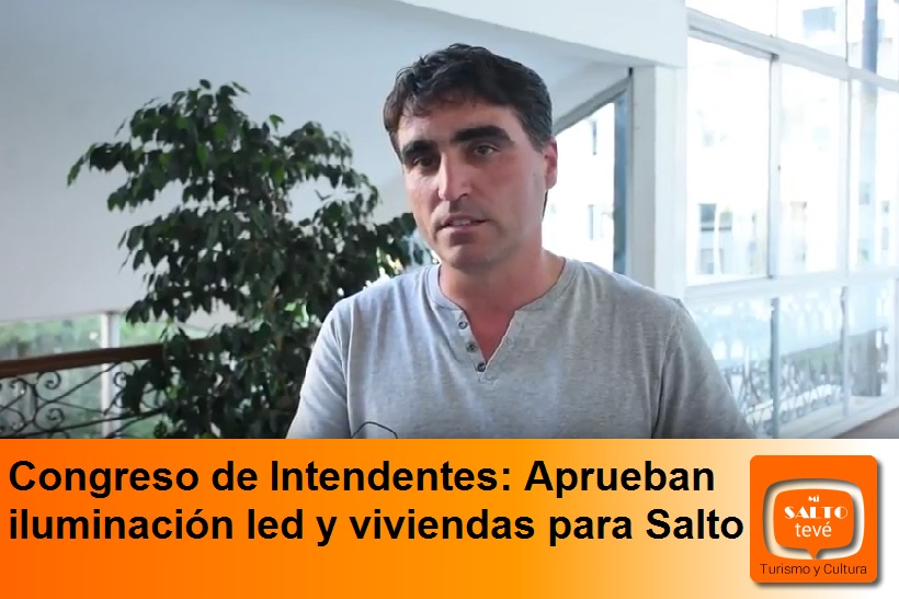 Congreso de Intendentes:Aprueban iluminación led y viviendas para Salto